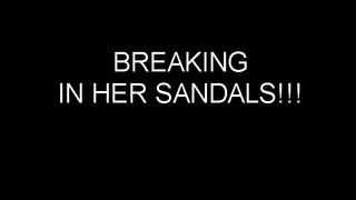 BREAKING IN HER SANDALS!