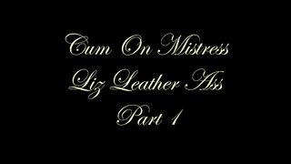 ChateauCuir - Cum On Mistress Liz's Leather Ass 1
