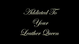 Chateau-Cuir - Addicted to your leather Queen