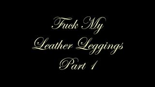 Chateau-Cuir - Fuck My leather leggings part 1