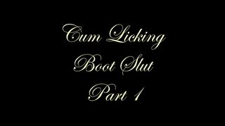 Chateau-Cuir - Cum licking boot slut part 1
