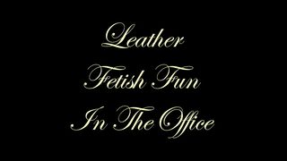Chateau-Cuir - Leather fetish fun in the office