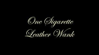 Chateau-Cuir - One sigarette leather wank