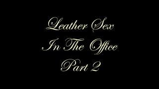 Chateau-Cuir - Leather sex in the office part 2