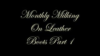 Chateau-Cuir - Monthly milking on leather boots part 1