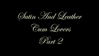 Chateau-Cuir - Satin and leather cum lovers part 2