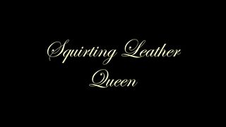 Chateau-Cuir - Squirting leather Queen