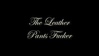 Chateau-Cuir - The leather pants fucker