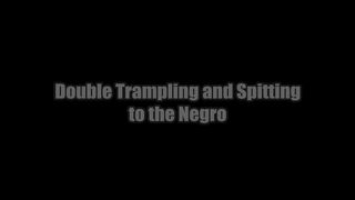 Double trampling and spitting to the negro
