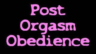 Post Orgasm Obedience