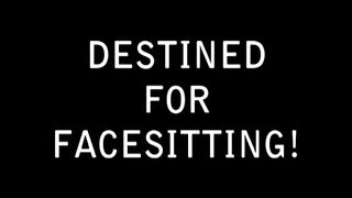 Destined For Facesitting