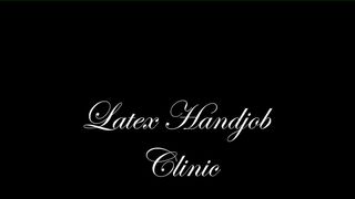 GloveMansion Latex handjob clinic - Fetish Liza