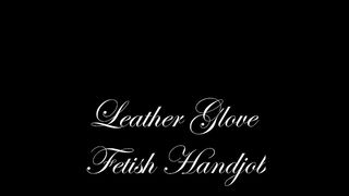 GloveMansion Leather glove fetish handjob - Fetish Liza