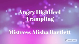 Mistress Alisha Bartlett - Angry High Heel Trampling