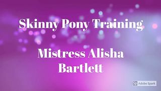 Mistress Alisha Bartlett - Skinny Pony Training