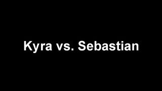 Kyra Vs Sebastian