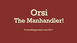 Orsi (Wo)manhandles Him